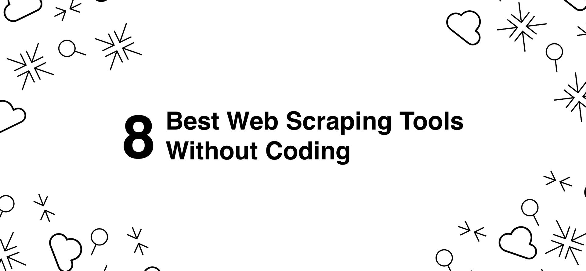Cover 8 Best Web Scraping Tools Without Coding